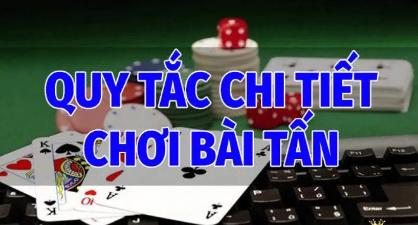 Các quy tắc chi tiết trong cách chơi Bài Tấn